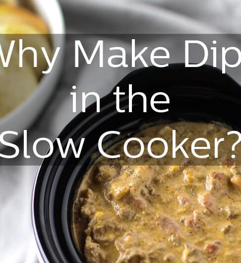 Why make dips in the slow cooker?