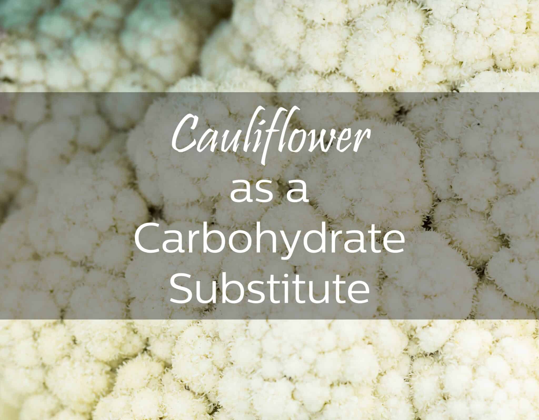 Cauliflower as a Carbohydrate Substitute