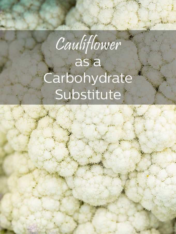 Super close up picture of a head of cauliflower with the words "Cauliflower as a Carbohydrate Substitute" in a banner over the top of the picture.
