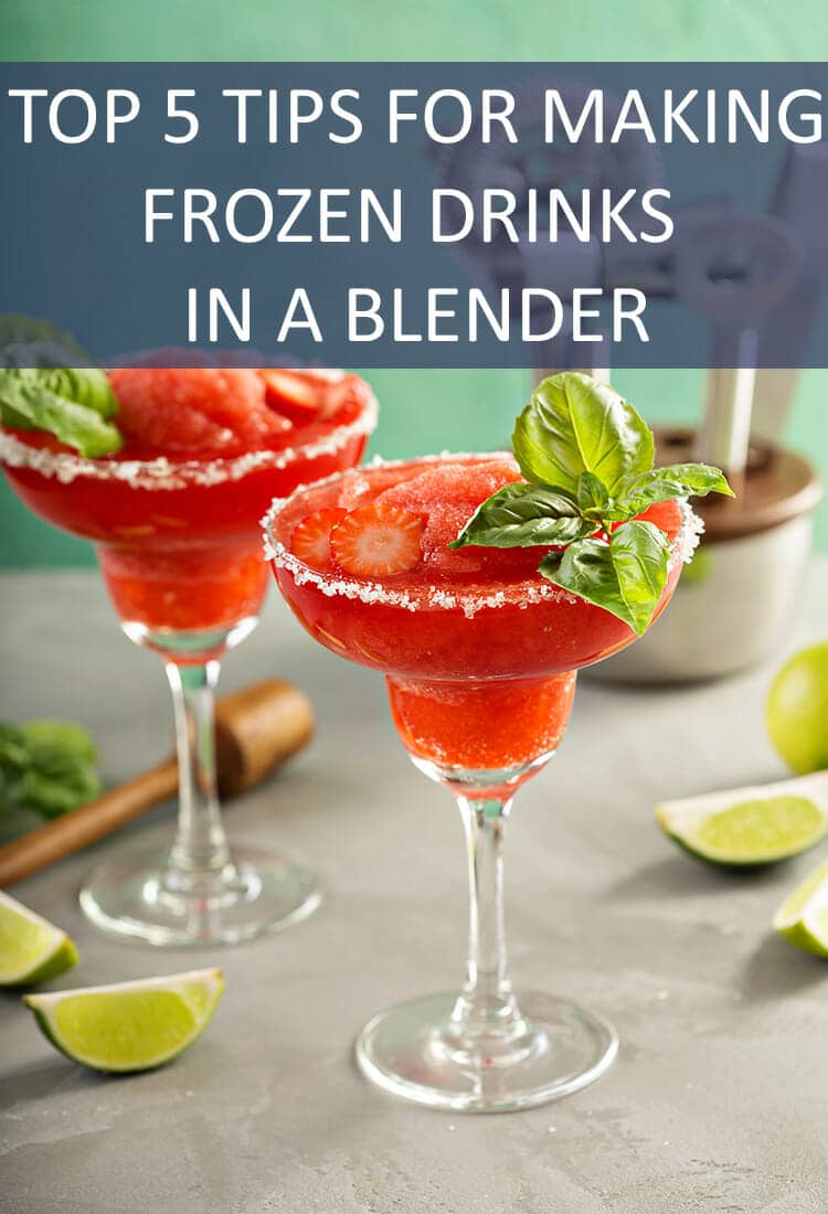 The Top Five Tips for Making Frozen Drinks in a Blender