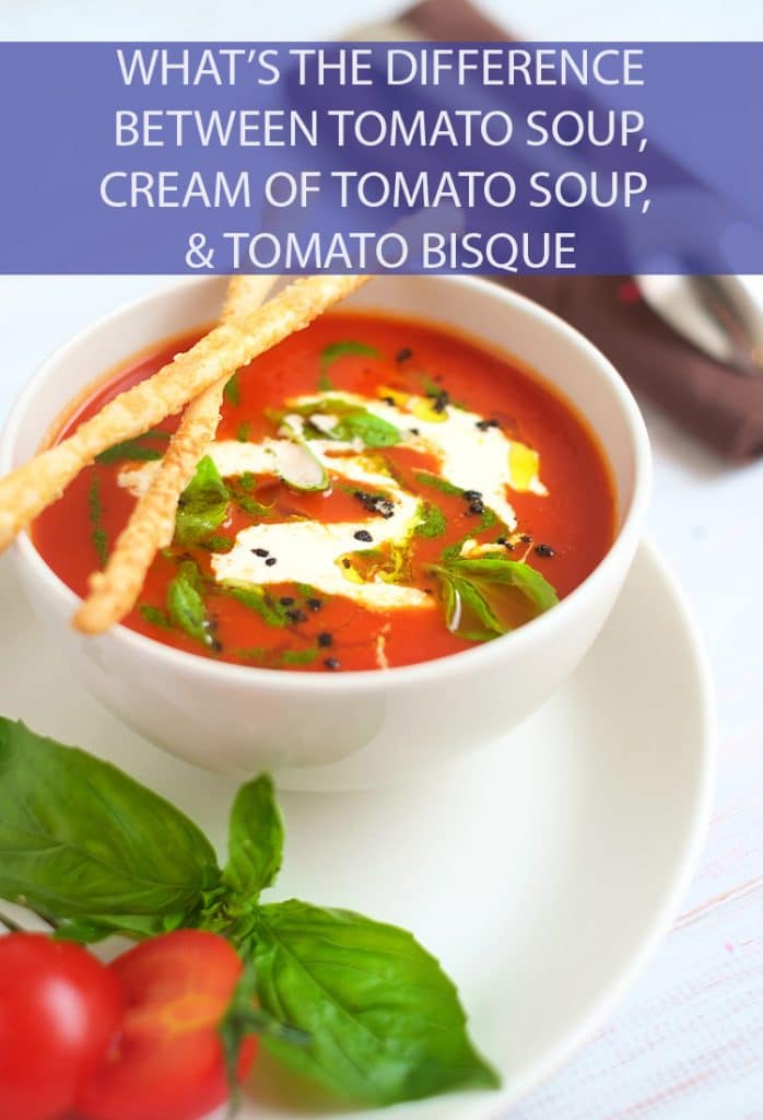 What\'s the Difference Between Tomato Soup, Cream of Tomato Soup, and Tomato Bisque?