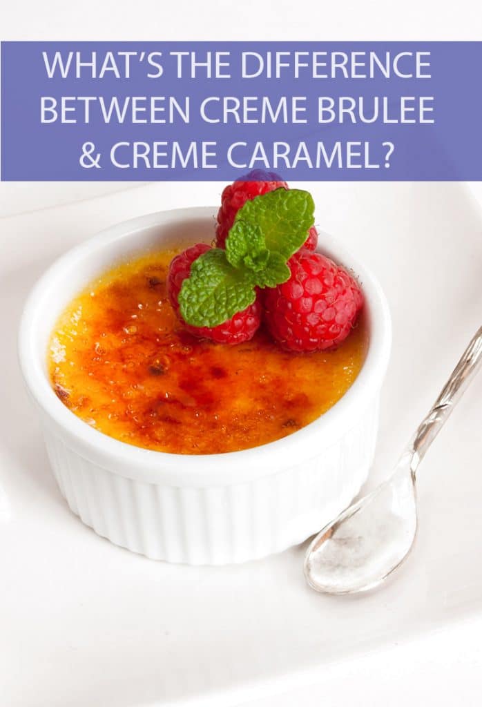 Are all custard-based desserts essentially the same thing? Are crème brûlée and crème caramel just different words for the same creamy dessert?