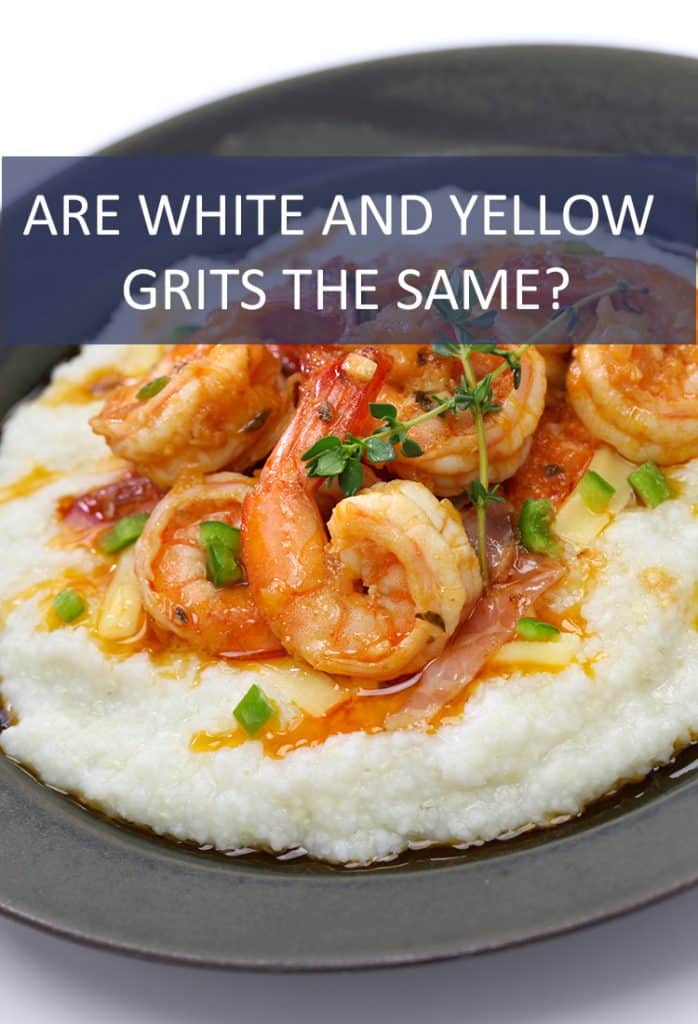 They’re both grits, right? Just different colors? Wait, is there a difference between white and yellow grits?