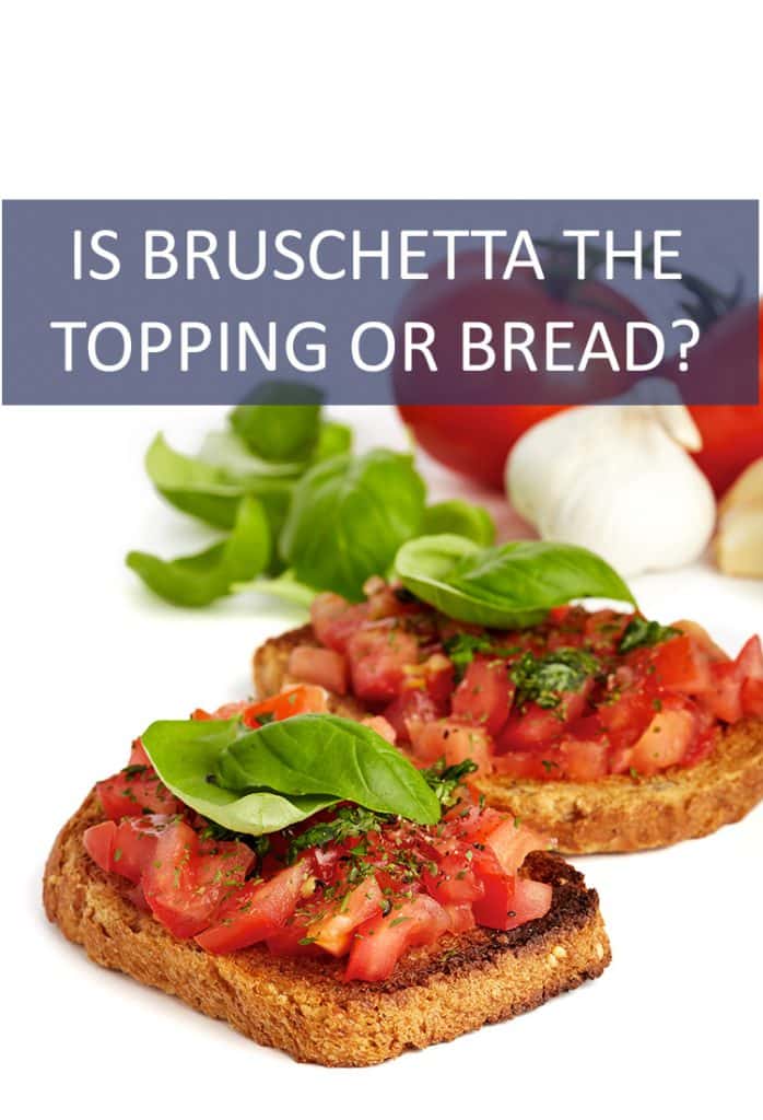 Bruschetta is a favorite appetizer at dinner parties the world over. But does the word describe the bread or the toppings?